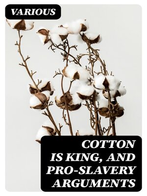 cover image of Cotton is King, and Pro-Slavery Arguments